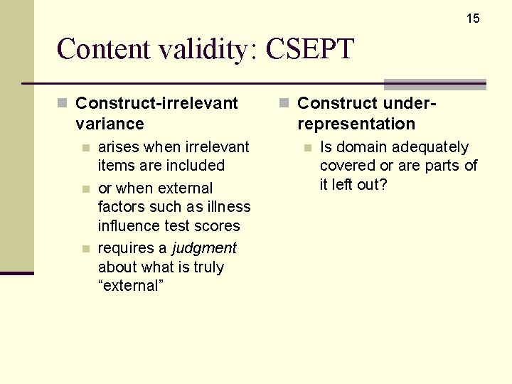 15 Content validity: CSEPT n Construct-irrelevant variance n n n arises when irrelevant items