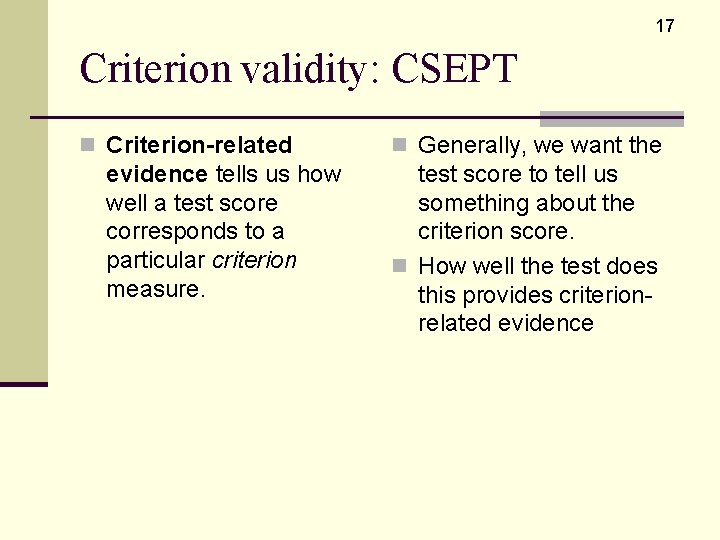 17 Criterion validity: CSEPT n Criterion-related evidence tells us how well a test score