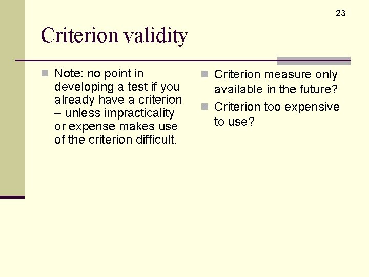 23 Criterion validity n Note: no point in developing a test if you already