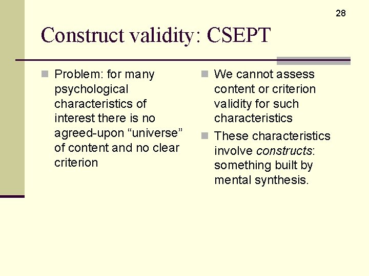 28 Construct validity: CSEPT n Problem: for many psychological characteristics of interest there is