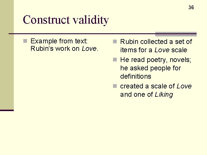 36 Construct validity n Example from text: Rubin’s work on Love. n Rubin collected