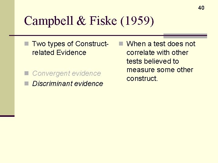 40 Campbell & Fiske (1959) n Two types of Construct- related Evidence n Convergent