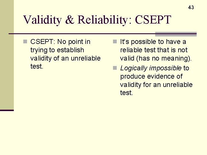 43 Validity & Reliability: CSEPT n CSEPT: No point in trying to establish validity