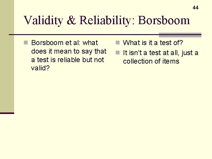 44 Validity & Reliability: Borsboom n Borsboom et al: what does it mean to