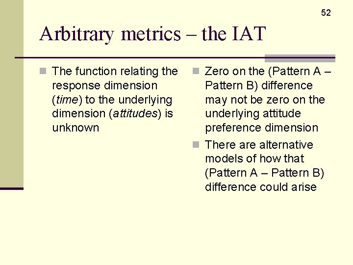 52 Arbitrary metrics – the IAT n The function relating the response dimension (time)