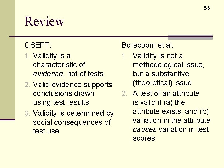 53 Review CSEPT: 1. Validity is a characteristic of evidence, not of tests. 2.