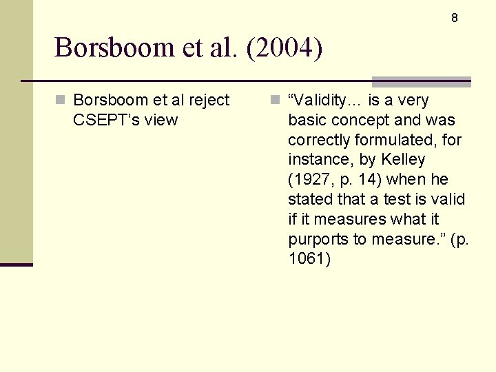 8 Borsboom et al. (2004) n Borsboom et al reject CSEPT’s view n “Validity…