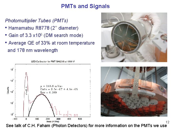 PMTs and Signals Photomultiplier Tubes (PMTs) • Hamamatsu R 8778 (2’’ diameter) • Gain