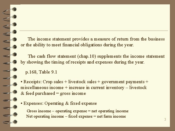 The income statement provides a measure of return from the business or the ability