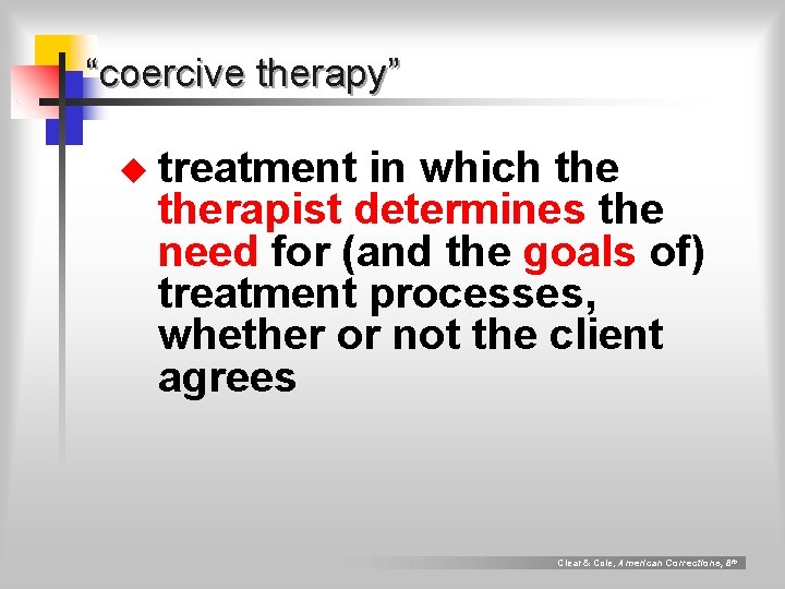 “coercive therapy” u treatment in which therapist determines the need for (and the goals “coercive therapy” u treatment in which therapist determines the need for (and the goals