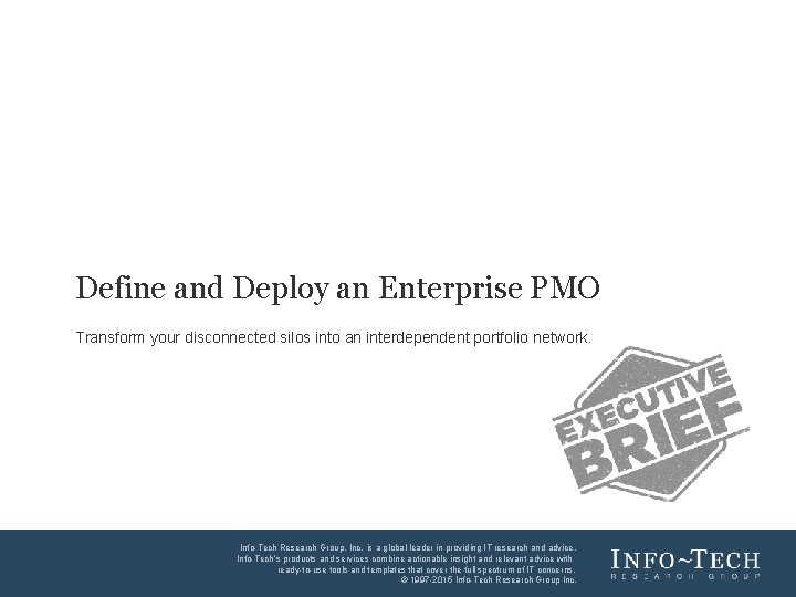 Define and Deploy an Enterprise PMO Transform your disconnected silos into an interdependent portfolio