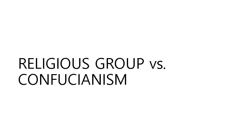 RELIGIOUS GROUP vs. CONFUCIANISM 