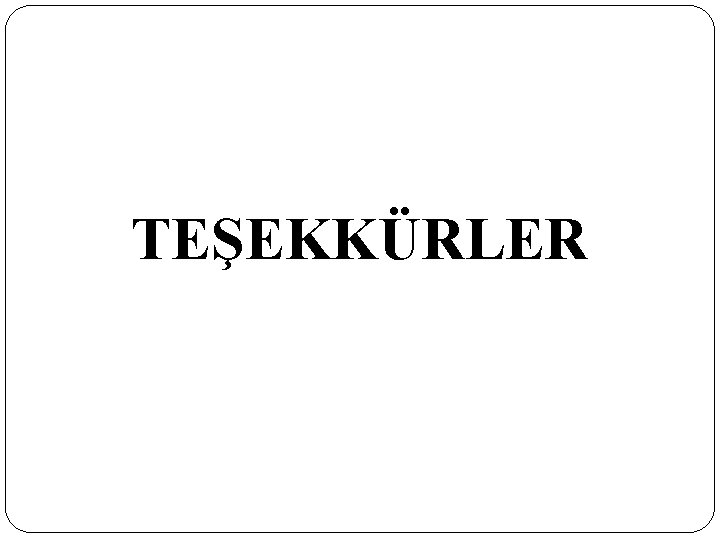 TEŞEKKÜRLER TEŞEKKÜRLER