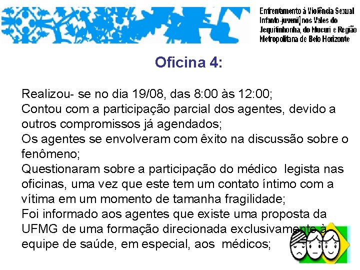 Oficina 4: Realizou- se no dia 19/08, das 8: 00 às 12: 00; Contou