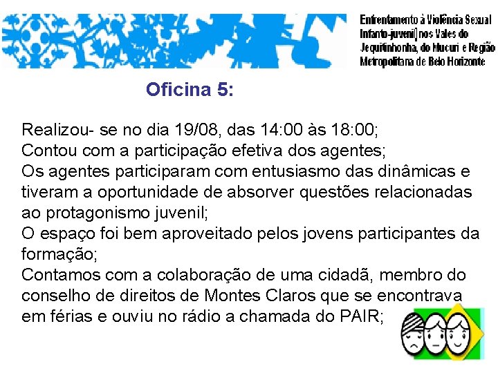 Oficina 5: Realizou- se no dia 19/08, das 14: 00 às 18: 00; Contou