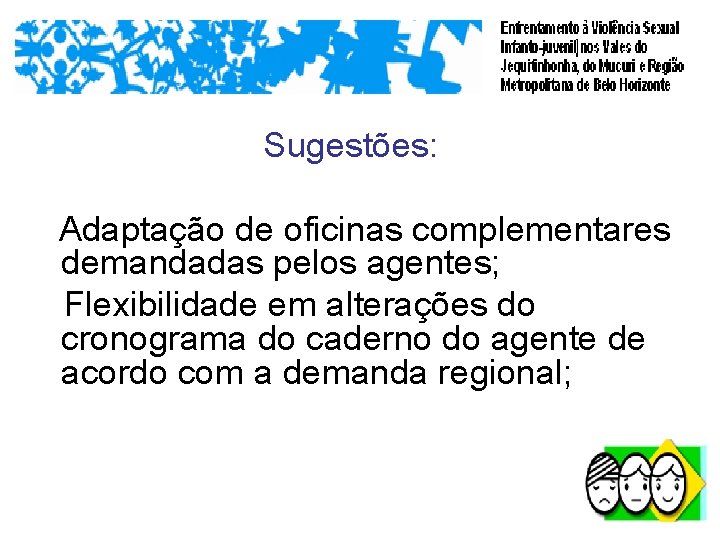 Sugestões: Adaptação de oficinas complementares demandadas pelos agentes; Flexibilidade em alterações do cronograma do