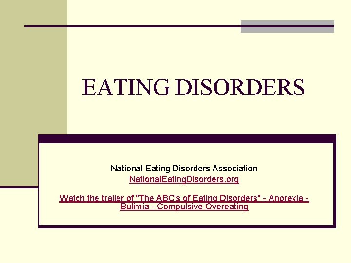 EATING DISORDERS National Eating Disorders Association National. Eating. Disorders. org Watch the trailer of