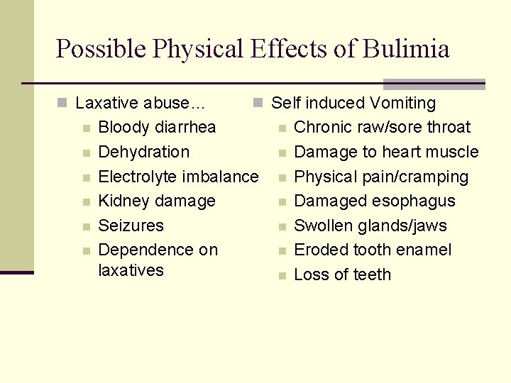 Possible Physical Effects of Bulimia n Laxative abuse… n n n n Self induced