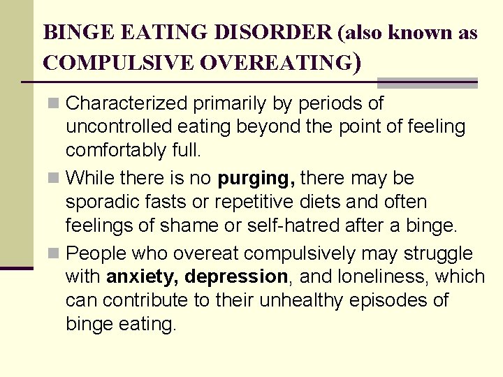 BINGE EATING DISORDER (also known as COMPULSIVE OVEREATING) n Characterized primarily by periods of
