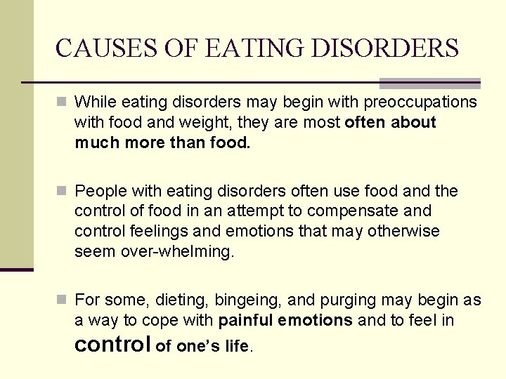 CAUSES OF EATING DISORDERS n While eating disorders may begin with preoccupations with food
