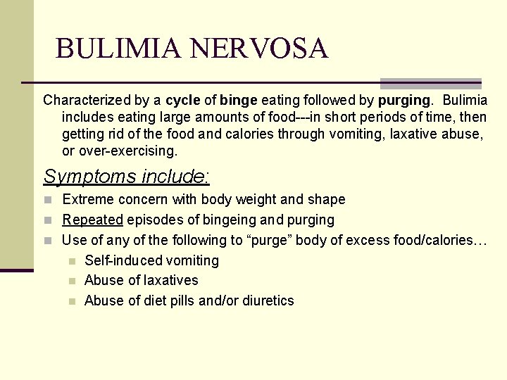BULIMIA NERVOSA Characterized by a cycle of binge eating followed by purging. Bulimia includes
