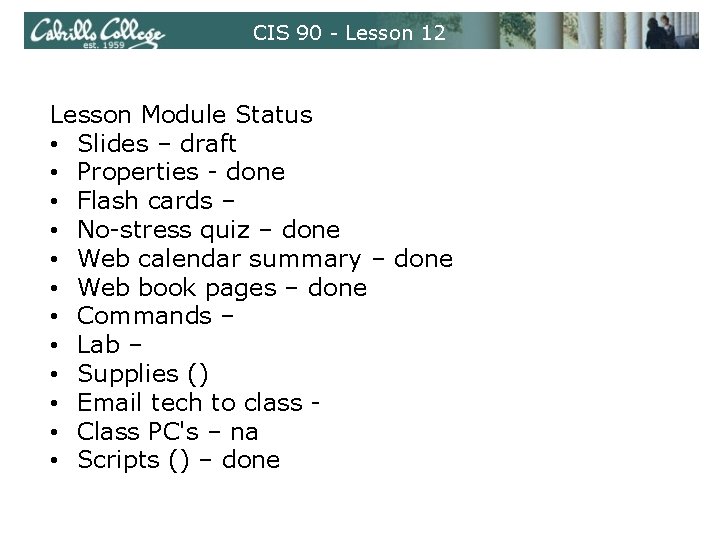 CIS 90 - Lesson 12 Lesson Module Status • Slides – draft • Properties CIS 90 - Lesson 12 Lesson Module Status • Slides – draft • Properties