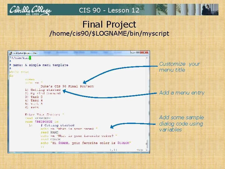 CIS 90 - Lesson 12 Final Project /home/cis 90/$LOGNAME/bin/myscript Customize your menu title Add CIS 90 - Lesson 12 Final Project /home/cis 90/$LOGNAME/bin/myscript Customize your menu title Add
