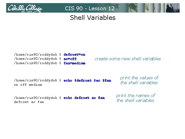 CIS 90 - Lesson 12 Shell Variables /home/cis 90/roddyduk $ defrost=on /home/cis 90/roddyduk $ CIS 90 - Lesson 12 Shell Variables /home/cis 90/roddyduk $ defrost=on /home/cis 90/roddyduk $