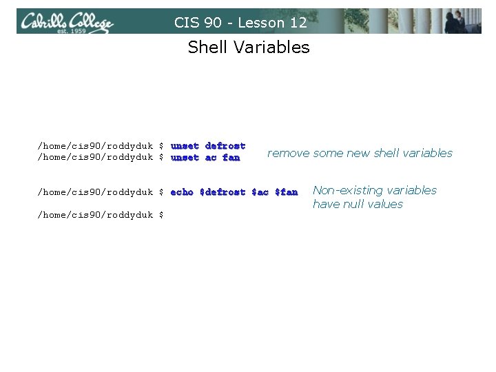 CIS 90 - Lesson 12 Shell Variables /home/cis 90/roddyduk $ unset defrost /home/cis 90/roddyduk CIS 90 - Lesson 12 Shell Variables /home/cis 90/roddyduk $ unset defrost /home/cis 90/roddyduk