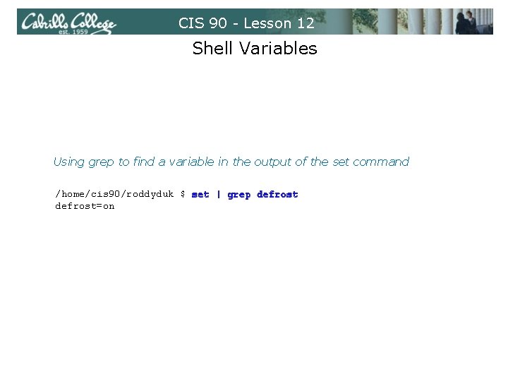 CIS 90 - Lesson 12 Shell Variables Using grep to find a variable in CIS 90 - Lesson 12 Shell Variables Using grep to find a variable in