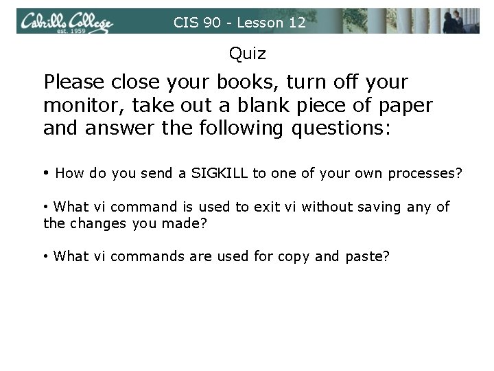 CIS 90 - Lesson 12 Quiz Please close your books, turn off your monitor, CIS 90 - Lesson 12 Quiz Please close your books, turn off your monitor,
