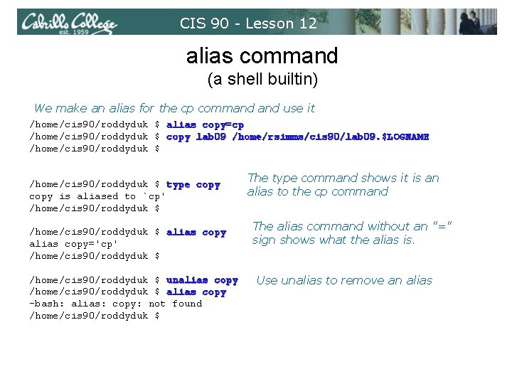 CIS 90 - Lesson 12 alias command (a shell builtin) We make an alias CIS 90 - Lesson 12 alias command (a shell builtin) We make an alias