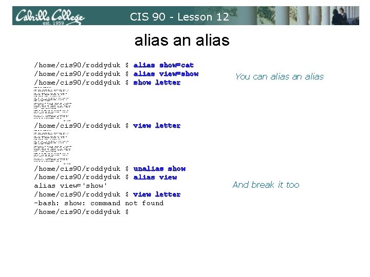 CIS 90 - Lesson 12 alias an alias /home/cis 90/roddyduk $ alias show=cat /home/cis CIS 90 - Lesson 12 alias an alias /home/cis 90/roddyduk $ alias show=cat /home/cis