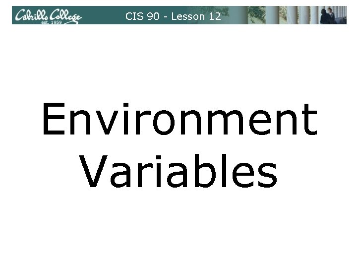 CIS 90 - Lesson 12 Environment Variables CIS 90 - Lesson 12 Environment Variables