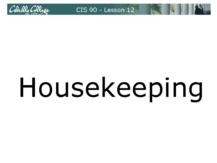 CIS 90 - Lesson 12 Housekeeping CIS 90 - Lesson 12 Housekeeping