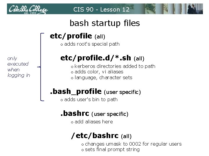 CIS 90 - Lesson 12 bash startup files etc/profile (all) o adds root's special CIS 90 - Lesson 12 bash startup files etc/profile (all) o adds root's special