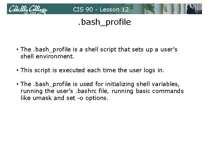 CIS 90 - Lesson 12 . bash_profile • The. bash_profile is a shell script CIS 90 - Lesson 12 . bash_profile • The. bash_profile is a shell script