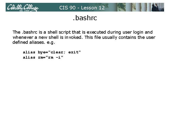 CIS 90 - Lesson 12 . bashrc The. bashrc is a shell script that CIS 90 - Lesson 12 . bashrc The. bashrc is a shell script that