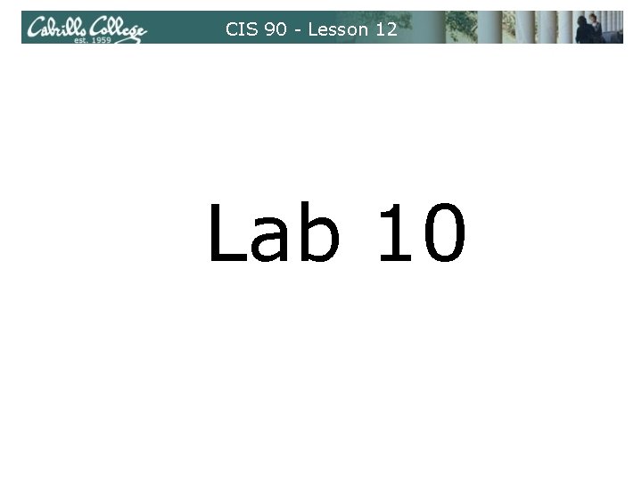 CIS 90 - Lesson 12 Lab 10 CIS 90 - Lesson 12 Lab 10