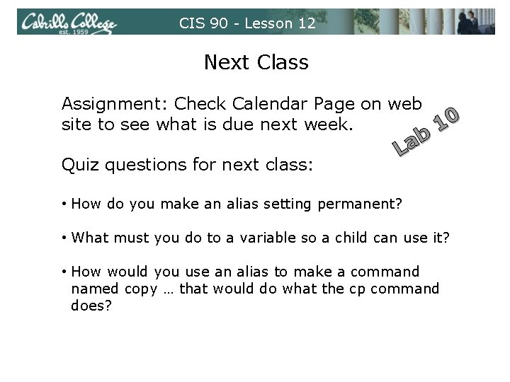 CIS 90 - Lesson 12 Next Class Assignment: Check Calendar Page on web site CIS 90 - Lesson 12 Next Class Assignment: Check Calendar Page on web site
