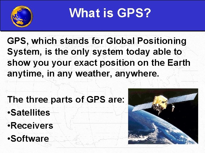 What is GPS? GPS, which stands for Global Positioning System, is the only system