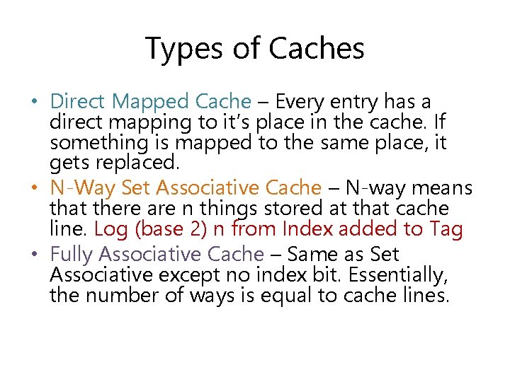 Types of Caches • Direct Mapped Cache – Every entry has a direct mapping Types of Caches • Direct Mapped Cache – Every entry has a direct mapping
