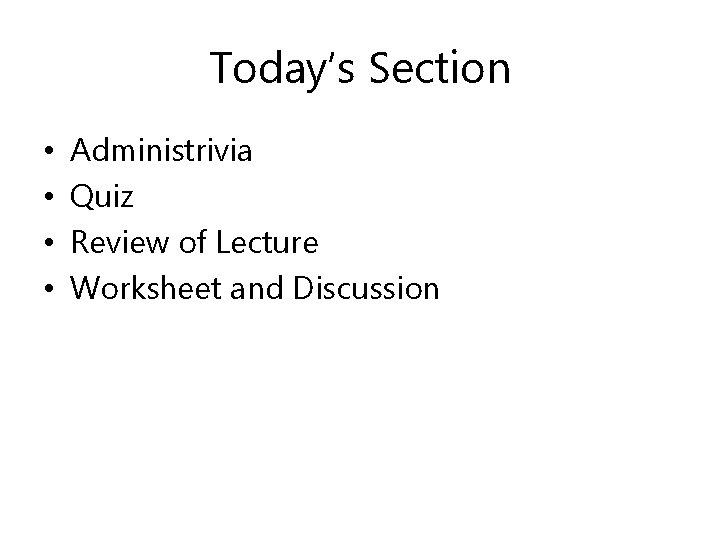 Today’s Section • • Administrivia Quiz Review of Lecture Worksheet and Discussion Today’s Section • • Administrivia Quiz Review of Lecture Worksheet and Discussion