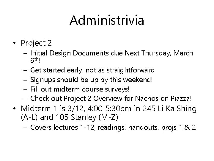 Administrivia • Project 2 – Initial Design Documents due Next Thursday, March 6 th! Administrivia • Project 2 – Initial Design Documents due Next Thursday, March 6 th!