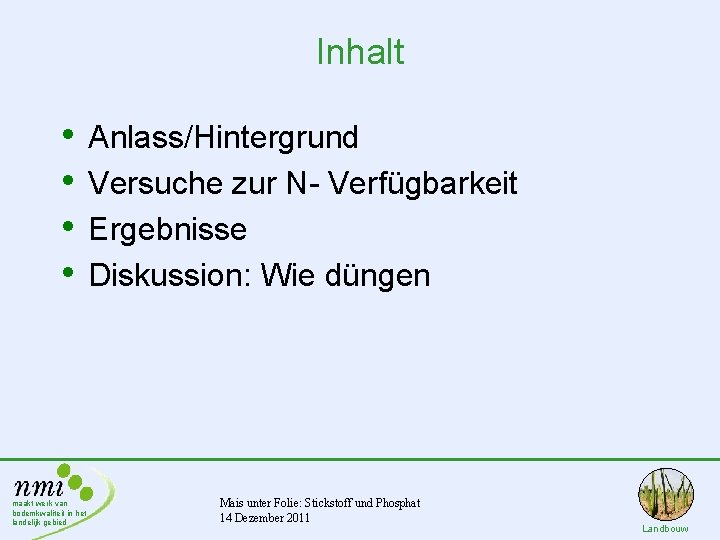 Inhalt • • maakt werk van bodemkwaliteit in het landelijk gebied Anlass/Hintergrund Versuche zur