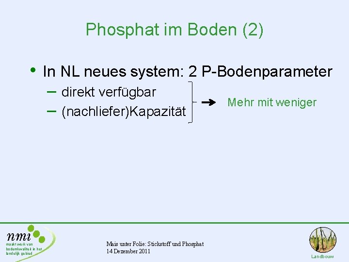 Phosphat im Boden (2) • In NL neues system: 2 P-Bodenparameter – direkt verfügbar