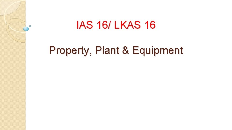 IAS 16/ LKAS 16 Property, Plant & Equipment 