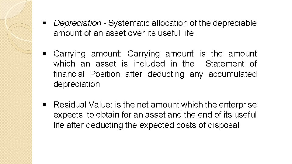§ Depreciation - Systematic allocation of the depreciable amount of an asset over its