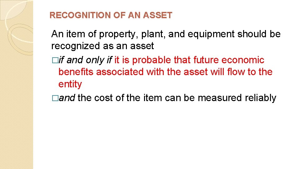 RECOGNITION OF AN ASSET An item of property, plant, and equipment should be recognized