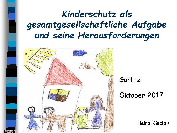 Kinderschutz als gesamtgesellschaftliche Aufgabe und seine Herausforderungen Görlitz Oktober 2017 Heinz Kindler E 